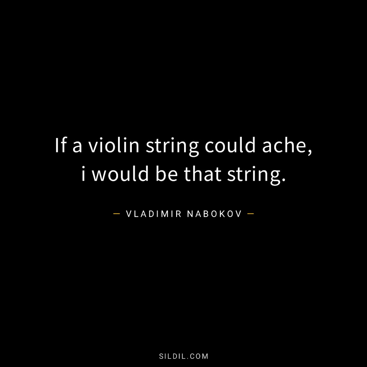 If a violin string could ache, i would be that string.
