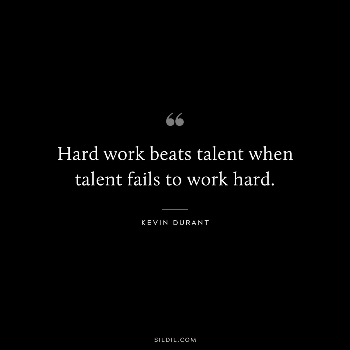 Hard work beats talent when talent fails to work hard. ― Kevin Durant