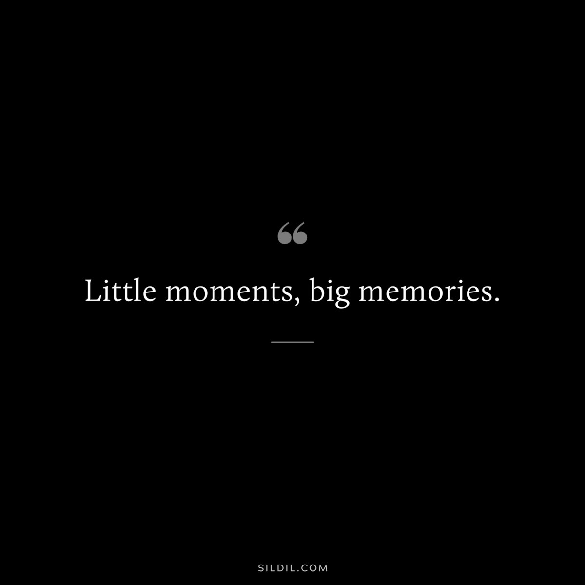 Little moments, big memories.