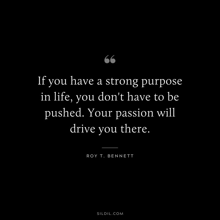 82 Purpose Quotes To Inspire and Motivate You (PASSION)