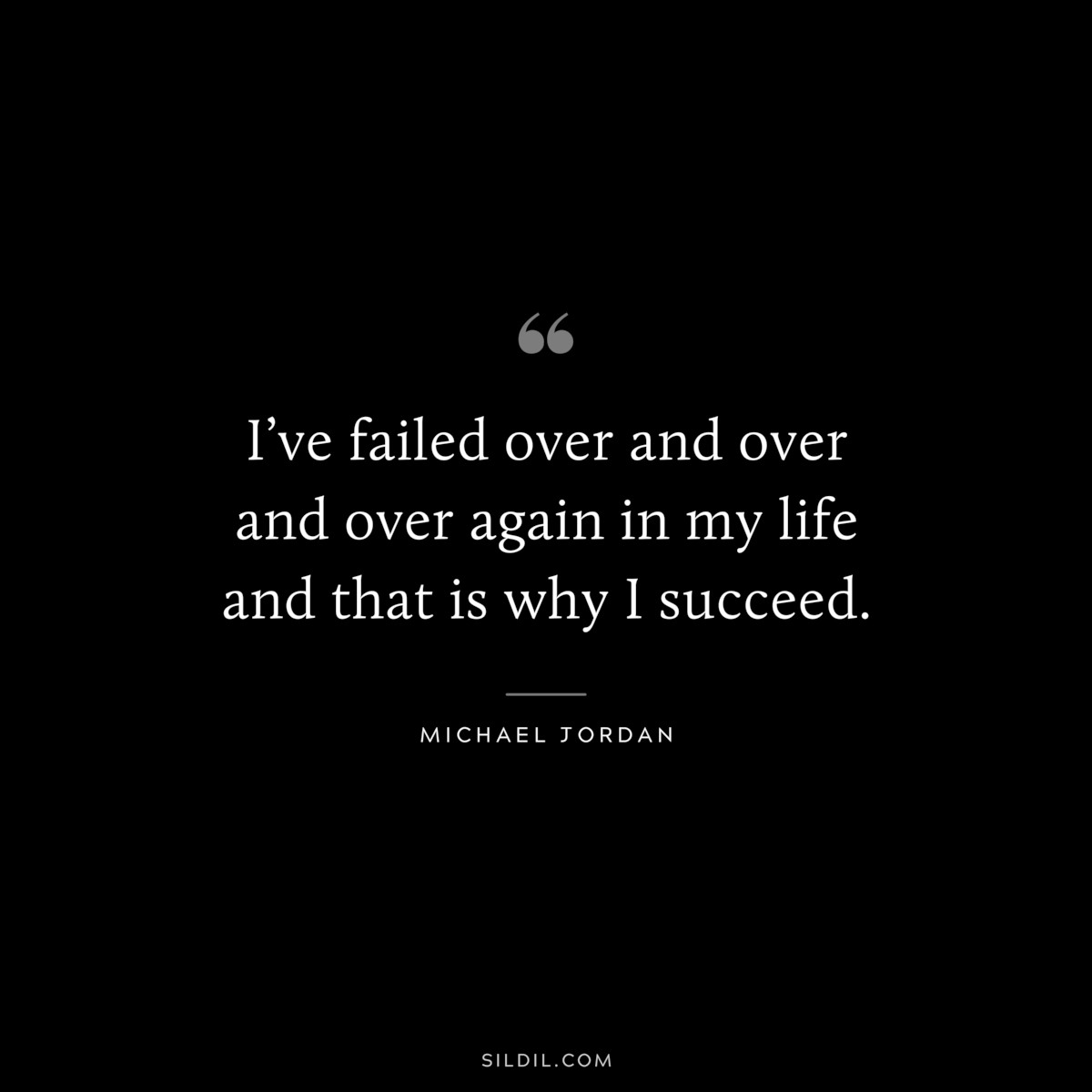 I’ve failed over and over and over again in my life and that is why I succeed. ― Michael Jordan
