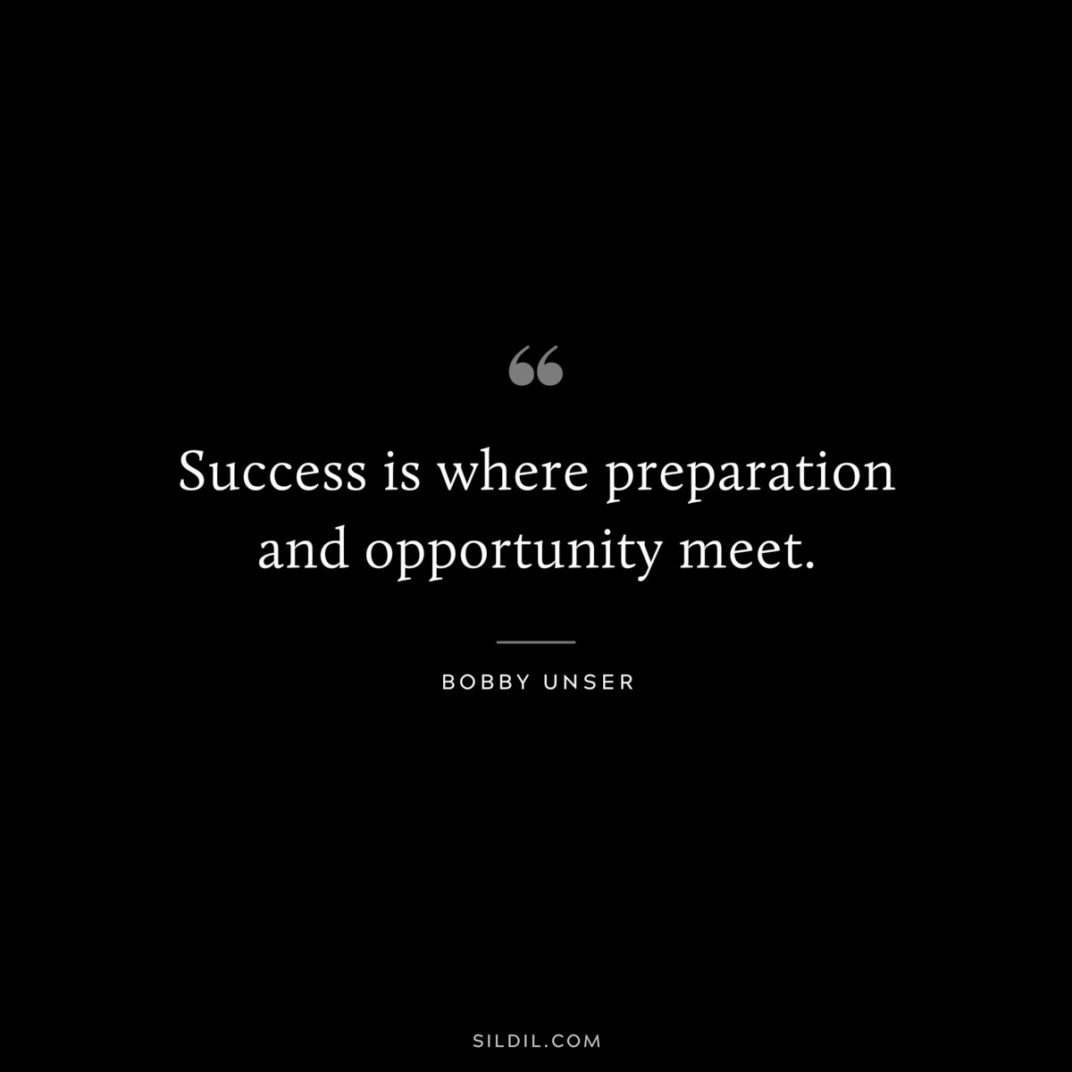 Success is where preparation and opportunity meet. ― Bobby Unser