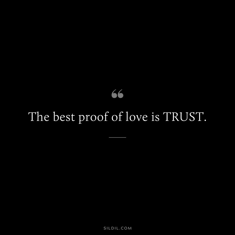 The best proof of love is TRUST.