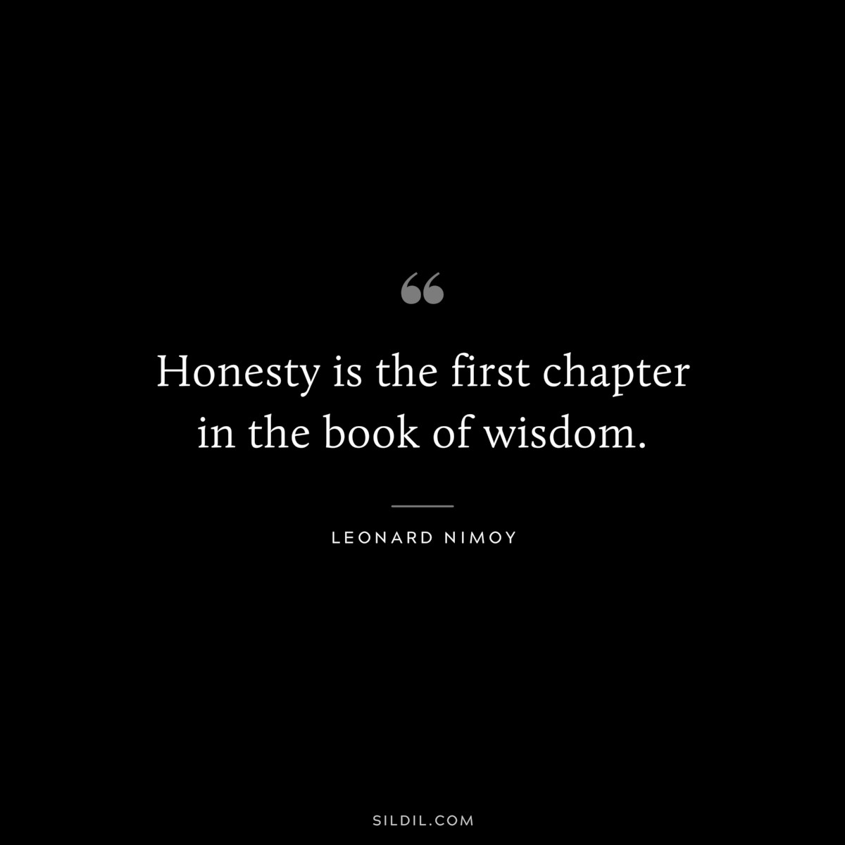 Honesty is the first chapter in the book of wisdom. ― Thomas Jefferson