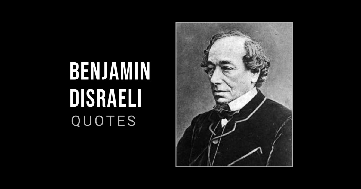 97 Wise Benjamin Disraeli Quotes That Will Inspire You to Succeed