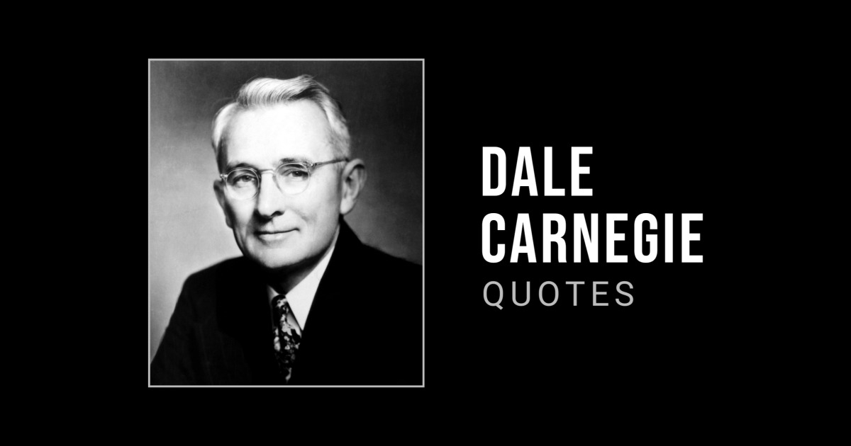 94 Dale Carnegie Quotes to Inspire You to Greatness (SUCCESS)