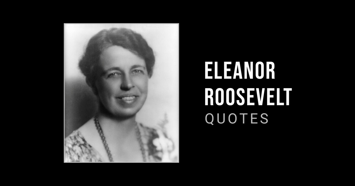 54 Empowering Eleanor Roosevelt Quotes To Inspire You