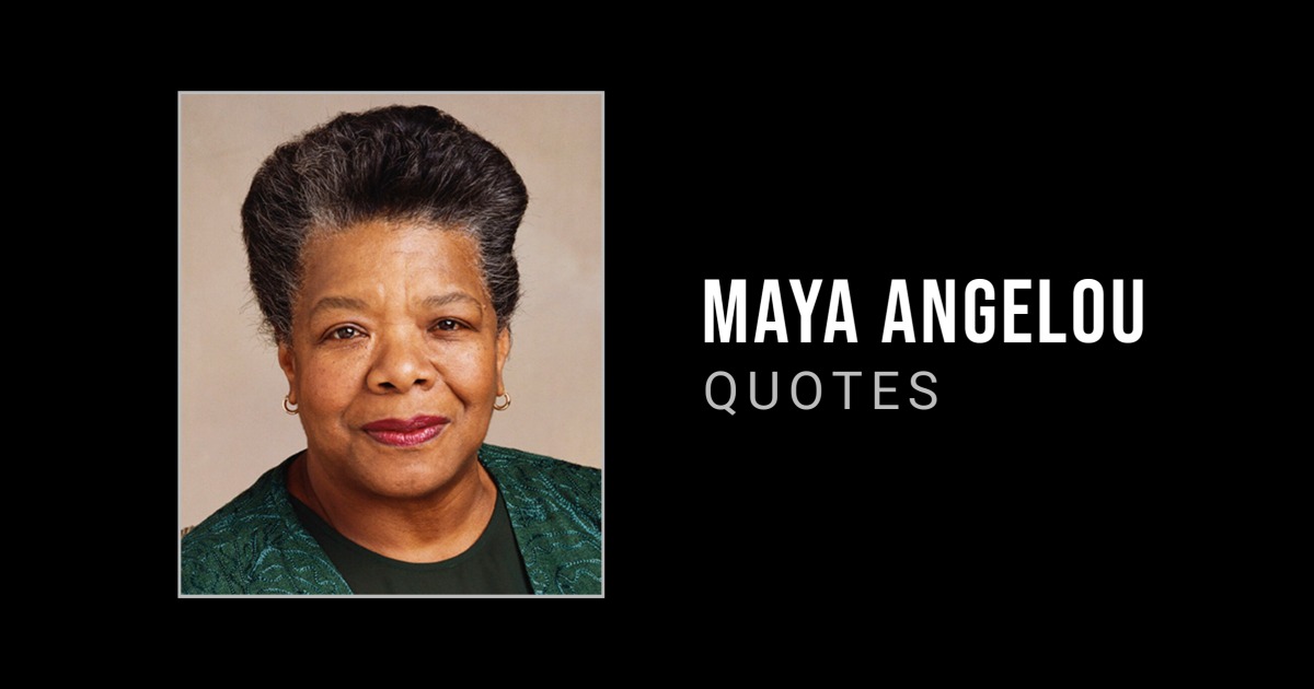 112 Most Inspirational Maya Angelou Quotes & Sayings