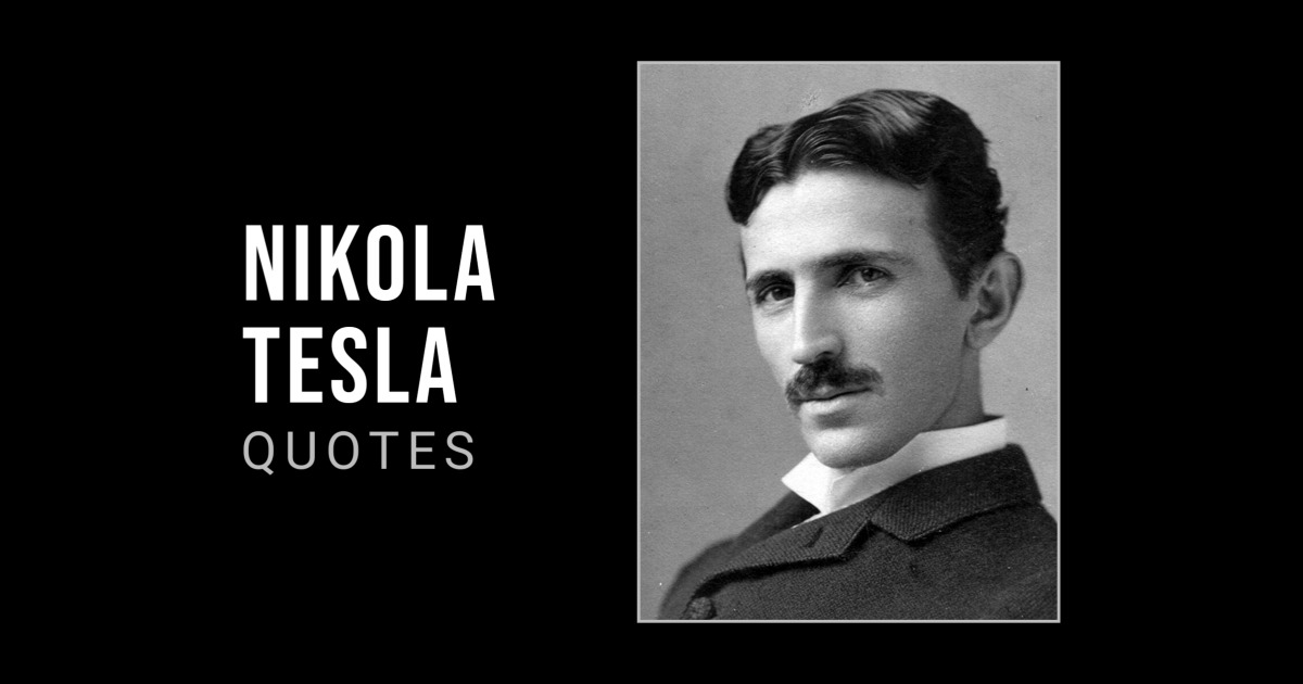 47 Nikola Tesla Quotes to Get You Fired Up
