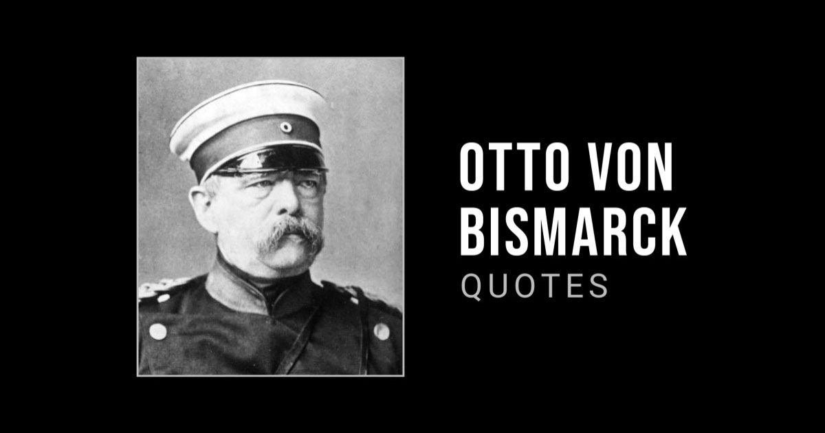 72 Otto von Bismarck Quotes That Will Sharpen Your Wits