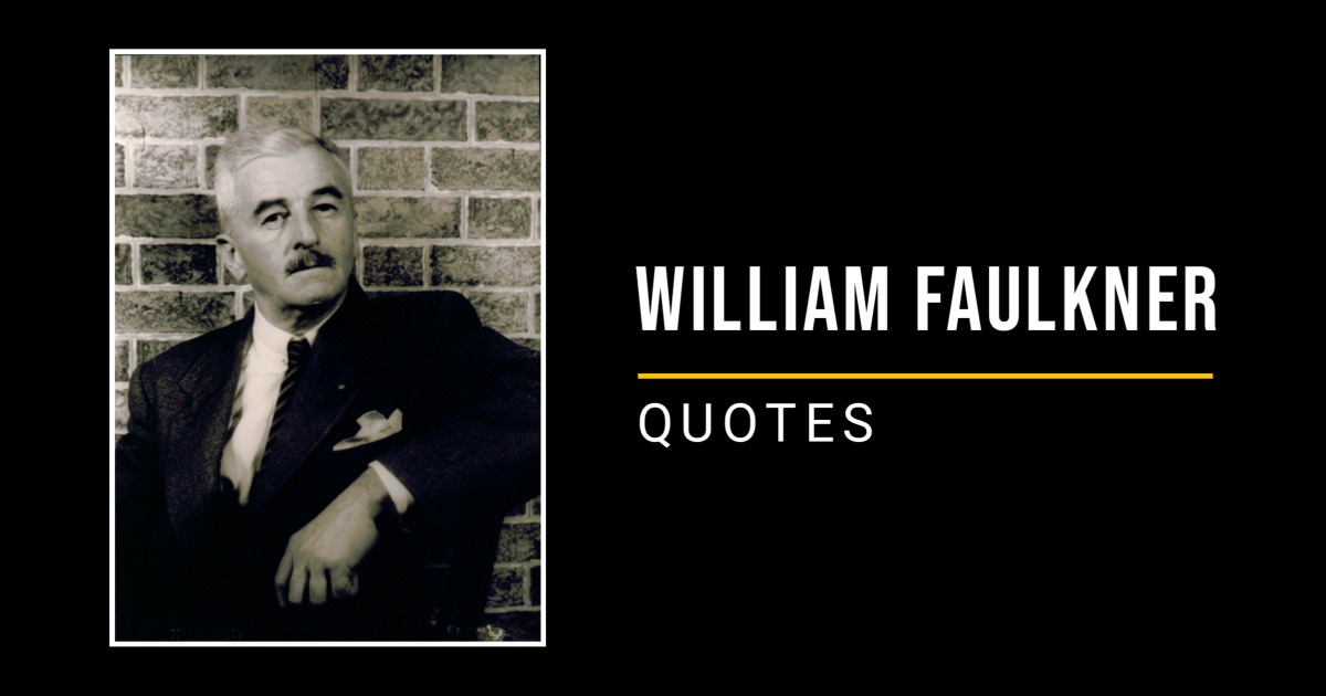 70 Quotes by William Faulkner That Inspire You to Success