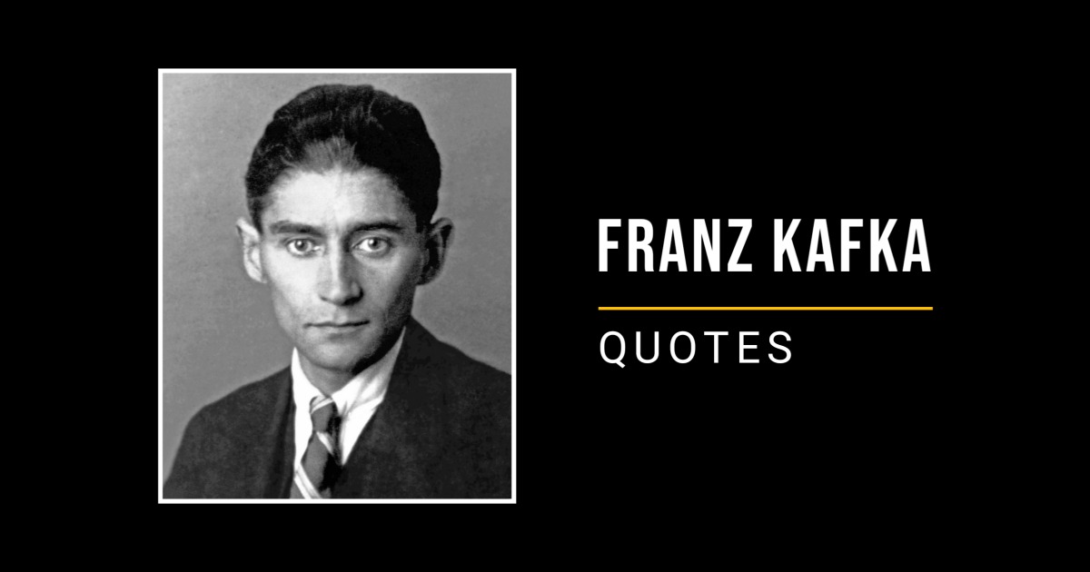 73 Inspirational Quotes by Franz Kafka That Will Motivate You to Go for Your Goals