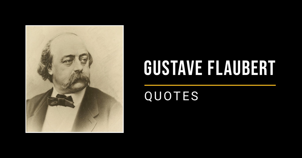 84 Best Gustave Flaubert Quotes to Inspire You