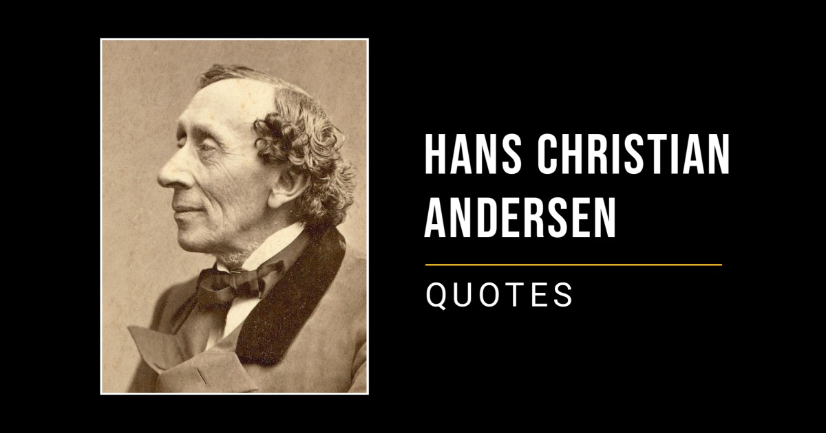 Top 50 Hans Christian Andersen Quotes for a Better Life