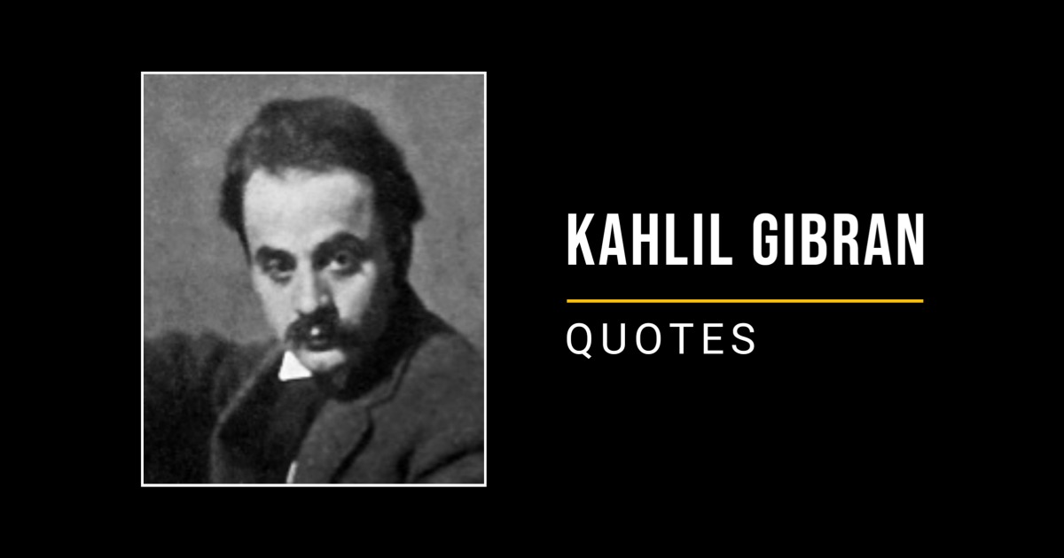 91 Most Famous Kahlil Gibran Quotes (Author of The Prophet)