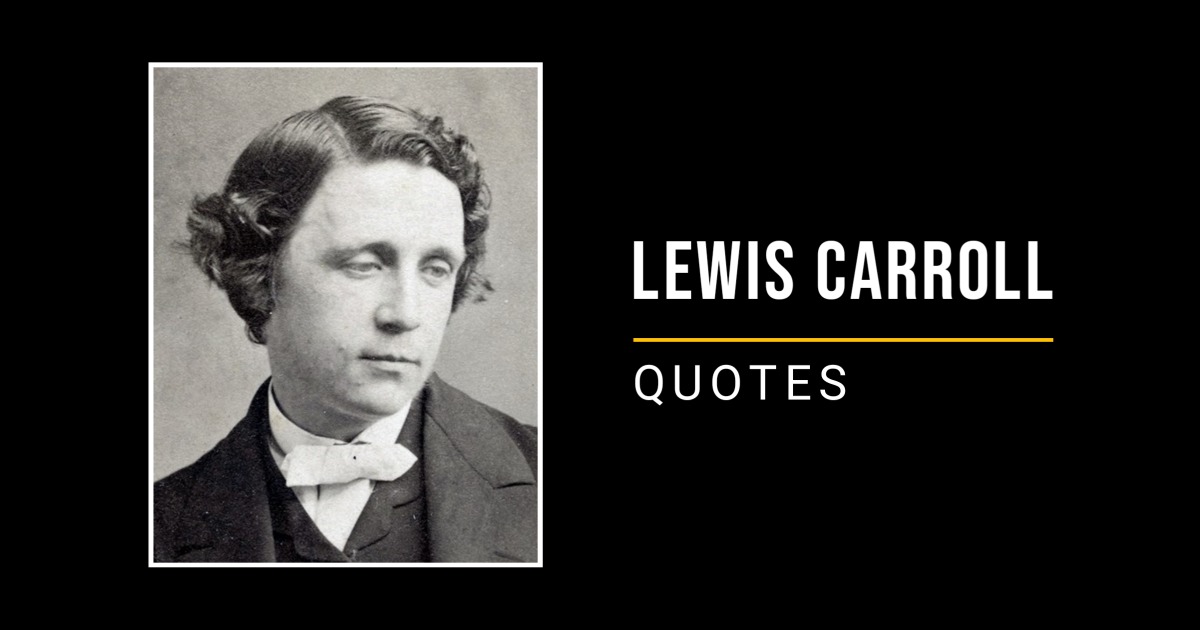 68 Quotes by Lewis Carroll (Author Of Alice’s Adventures In Wonderland)
