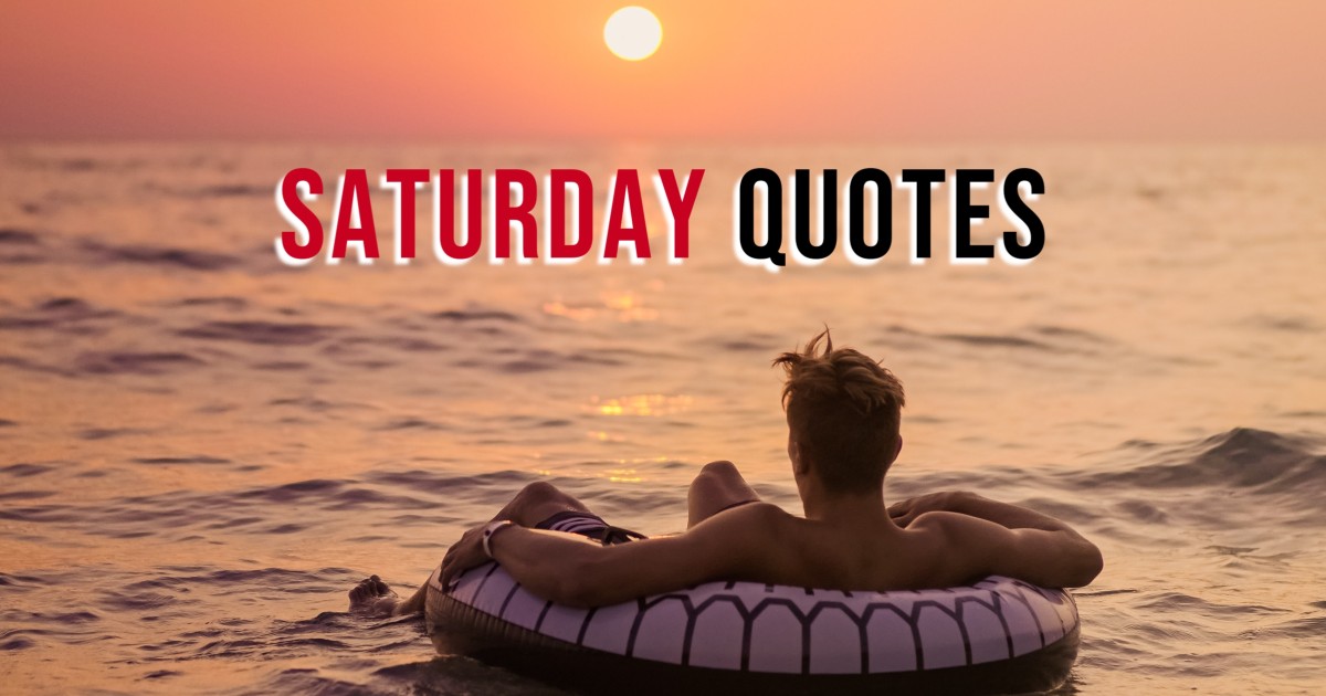 140+ Saturday Quotes for a Happy Morning and Enjoyable Night