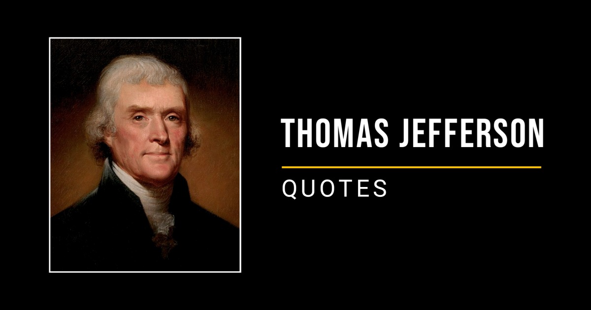 67 Thomas Jefferson Quotes & Sayings (Author of The Declaration of Independence)
