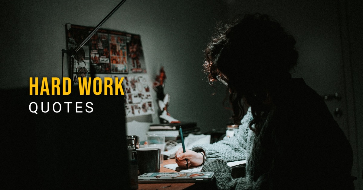 82 Hard Work Quotes That Will Help You Never Give Up