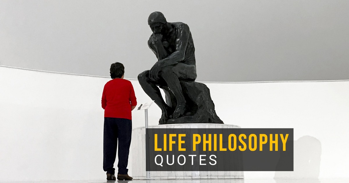 74 Life Philosophy Quotes & Sayings to Make You Think out of the Box