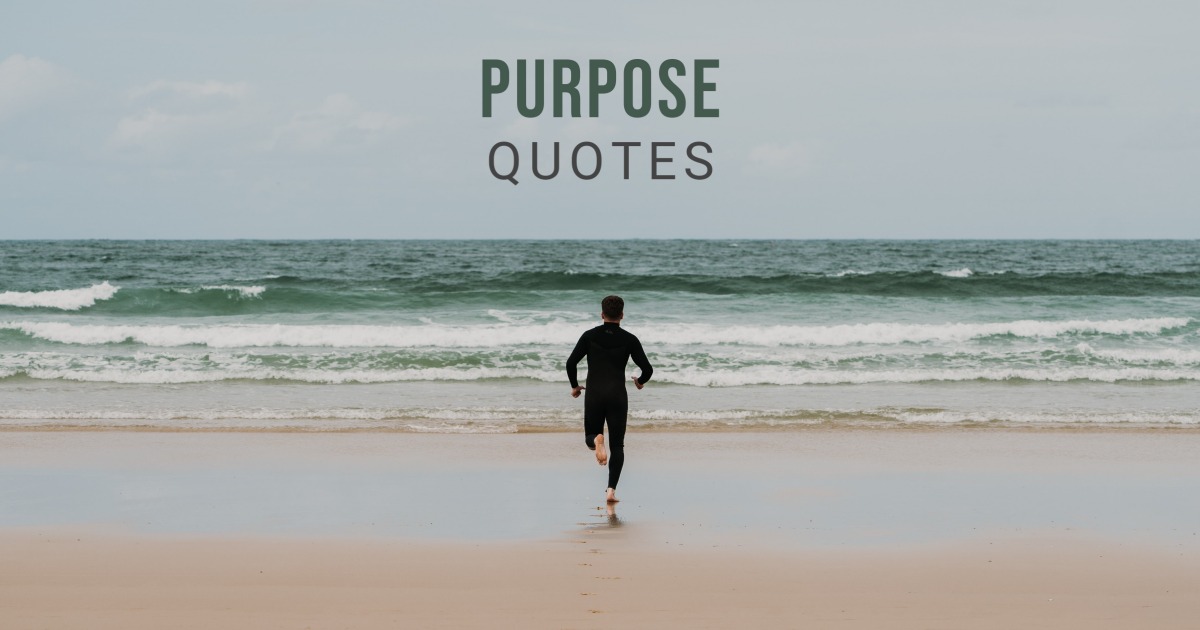 82 Purpose Quotes To Inspire and Motivate You (PASSION)
