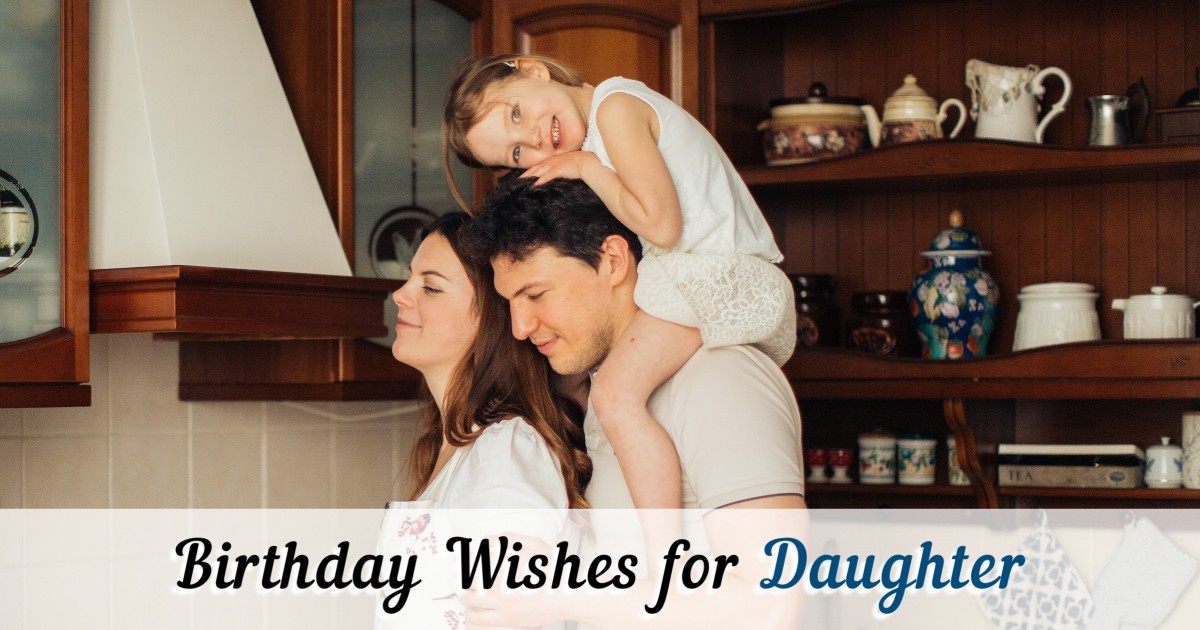 300+ Happy Birthday Daughter Wishes, Messages & Quotes to Fill Her Day with Love
