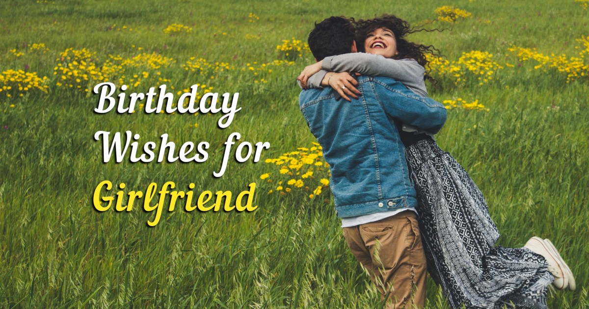 300+ Sweet and Romantic Birthday Wishes for Girlfriend (BEST)