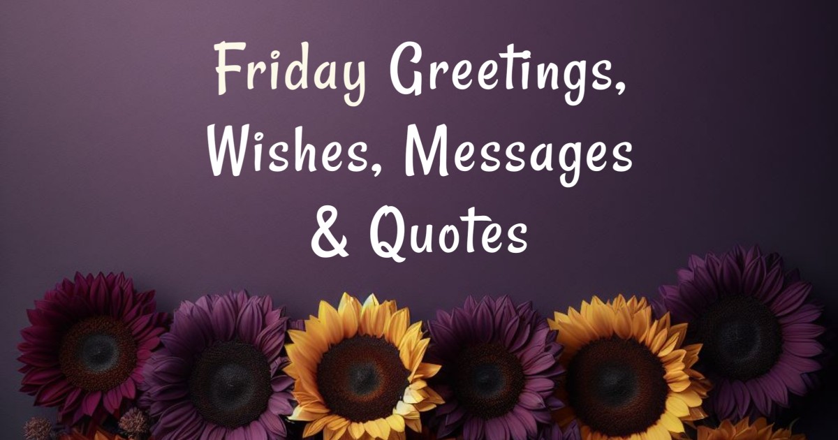 220+ Happy Friday Greeting, Wishes, Messages and Quotes