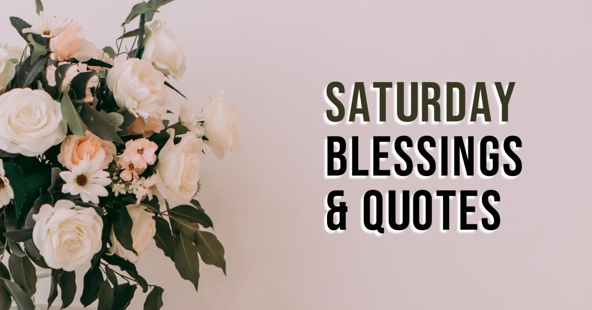 210+ Inspirational Saturday Blessings for a Happy Weekend (Quotes & Bible Verses)