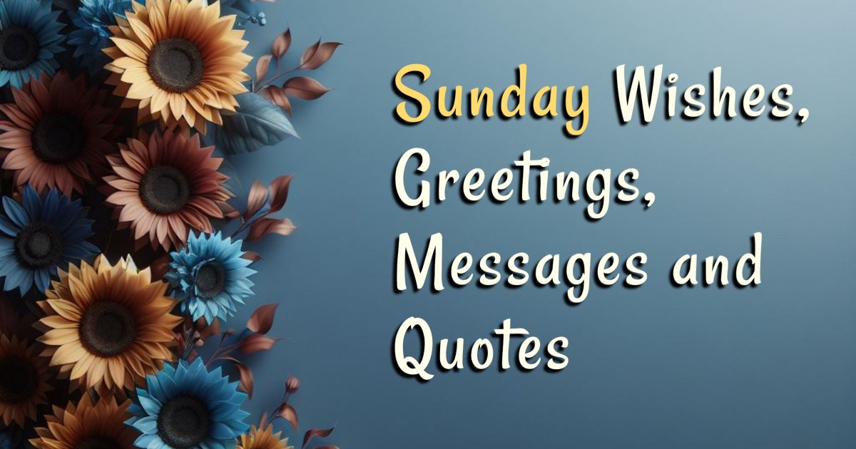 200+ Happy Sunday Wishes, Greetings, Messages and Quotes