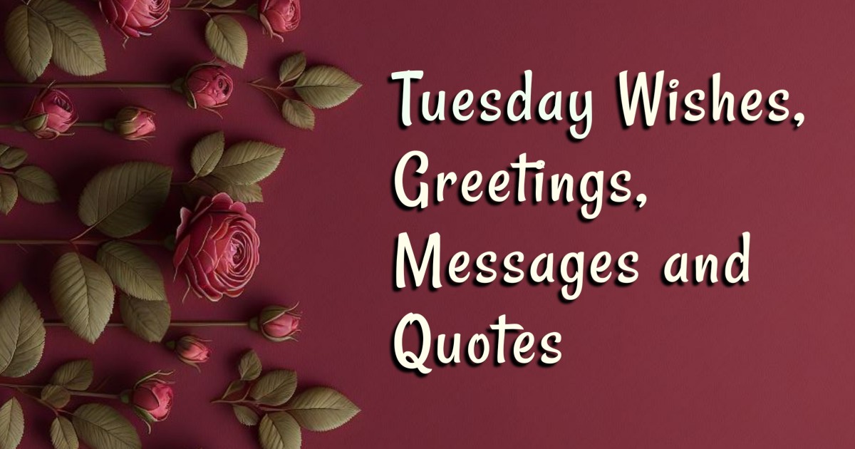 140+ Happy Tuesday Wishes, Greetings, Messages and Quotes