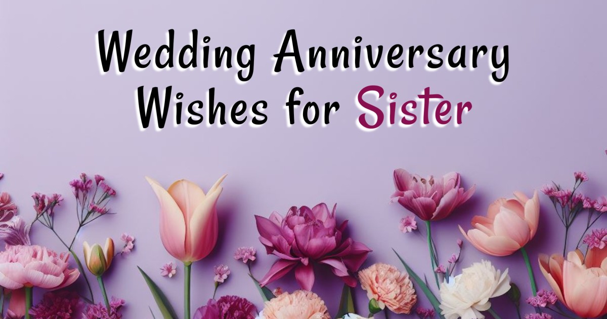 150+ Wedding Anniversary Wishes for Sister, Messages and Quotes