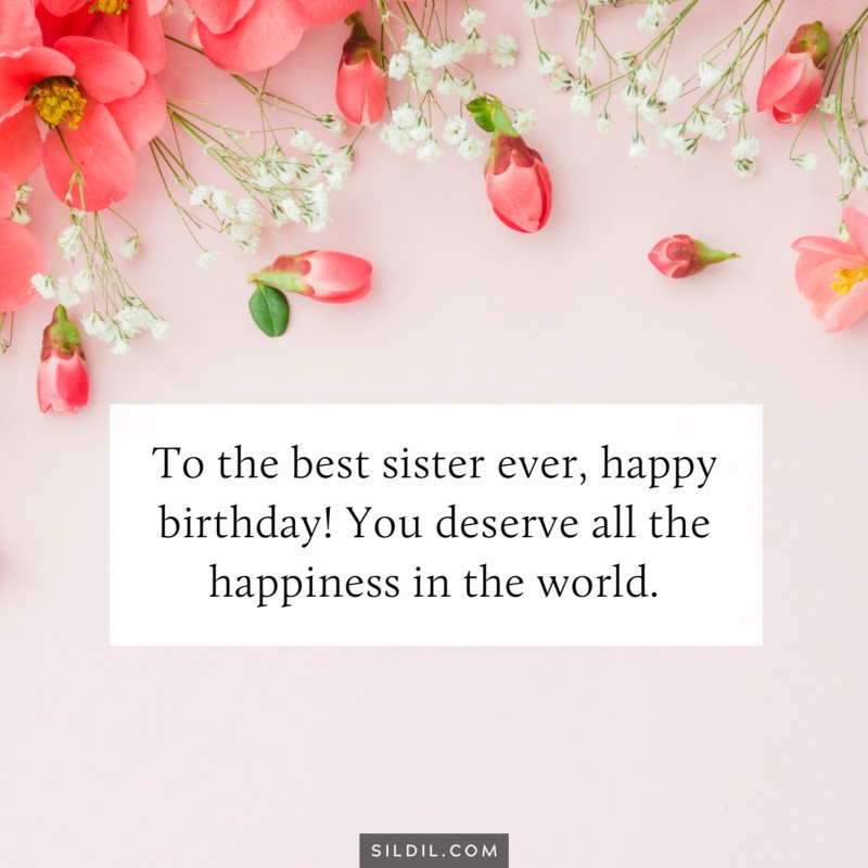 To the best sister ever, happy birthday! You deserve all the happiness in the world.