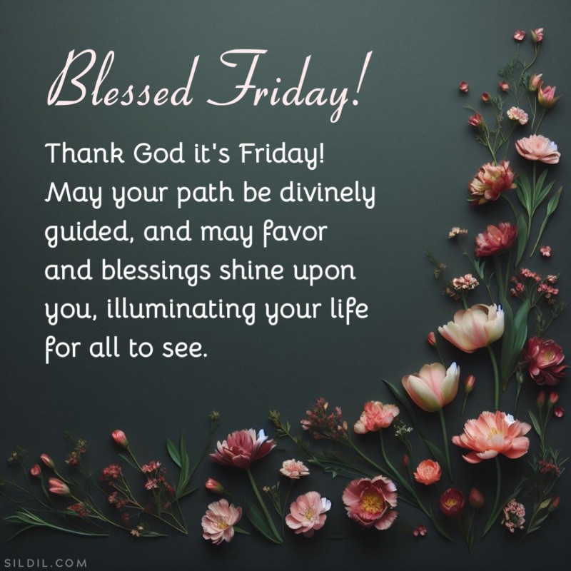 Thank God it's Friday! May your path be divinely guided, and may favor and blessings shine upon you, illuminating your life for all to see. Happy Friday!