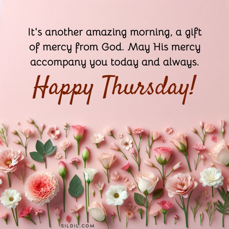 It's another amazing morning, a gift of mercy from God. May His mercy accompany you today and always. Happy Thursday!