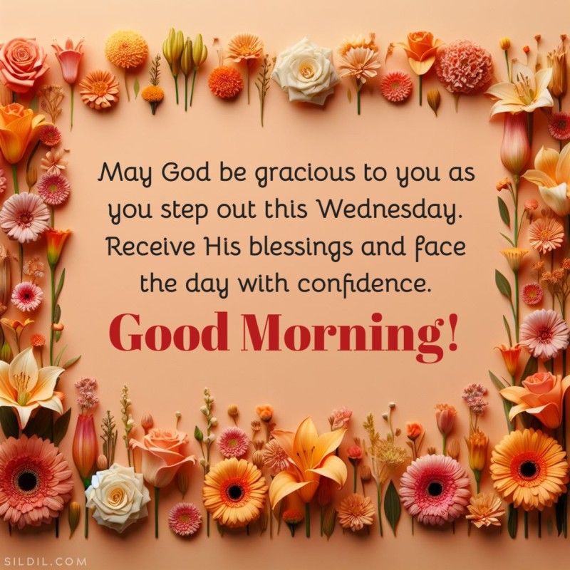 May God be gracious to you as you step out this Wednesday. Receive His blessings and face the day with confidence. Good morning!