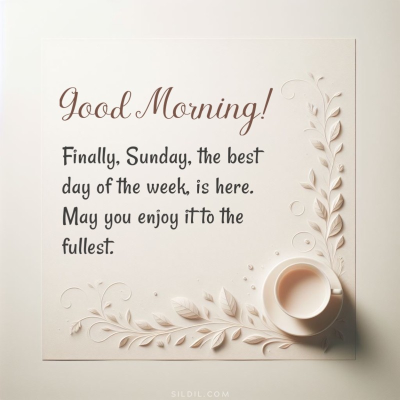 Good morning! Finally, Sunday, the best day of the week, is here. May you enjoy it to the fullest.