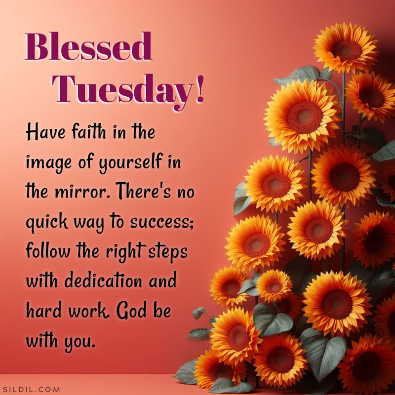 Blessed tuesday! Have faith in the image of yourself in the mirror. There's no quick way to success; follow the right steps with dedication and hard work. God be with you.