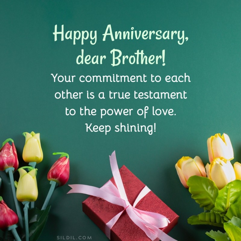 Happy Anniversary, dear brother! Your commitment to each other is a true testament to the power of love. Keep shining!