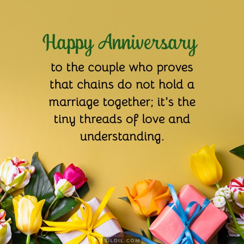 Happy anniversary to the couple who proves that chains do not hold a marriage together; it's the tiny threads of love and understanding.