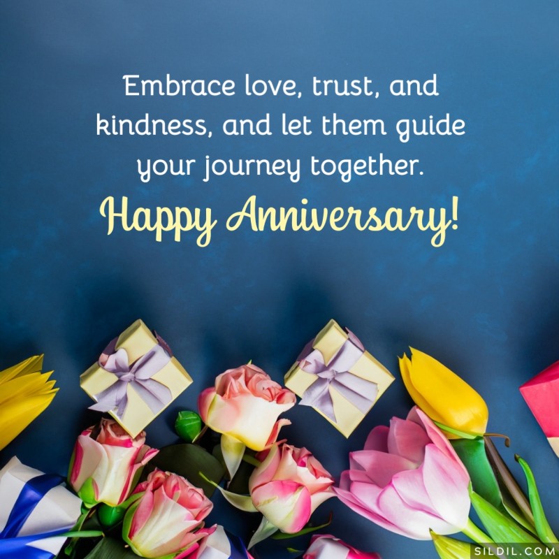 Embrace love, trust, and kindness, and let them guide your journey together. Happy Anniversary!