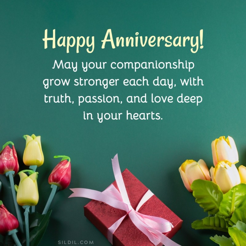 May your companionship grow stronger each day, with truth, passion, and love deep in your hearts. Happy anniversary!
